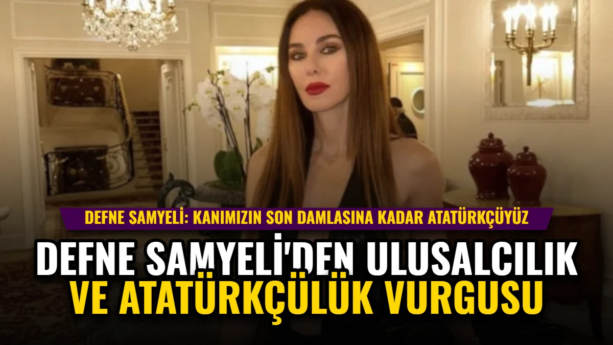 Defne Samyeli'den Ulusalcılık ve Atatürkçülük Vurgusu